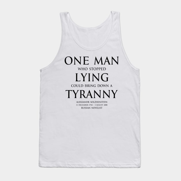 One man who stopped lying could bring down a tyranny Aleksandr Solzhenitsyn  Russian novelist - motivational inspirational awakening increase productivity quote - black Tank Top by FOGSJ